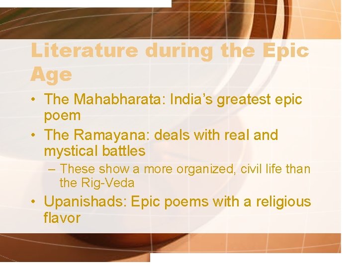 Literature during the Epic Age • The Mahabharata: India’s greatest epic poem • The