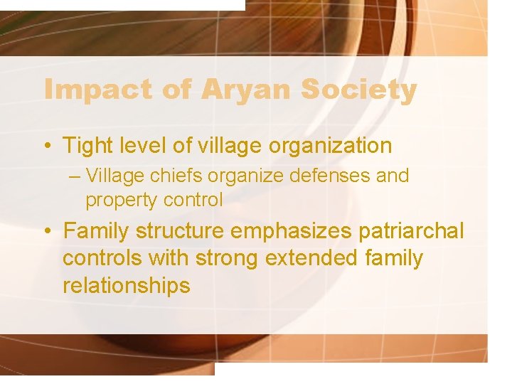 Impact of Aryan Society • Tight level of village organization – Village chiefs organize