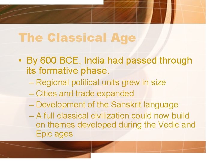 The Classical Age • By 600 BCE, India had passed through its formative phase.