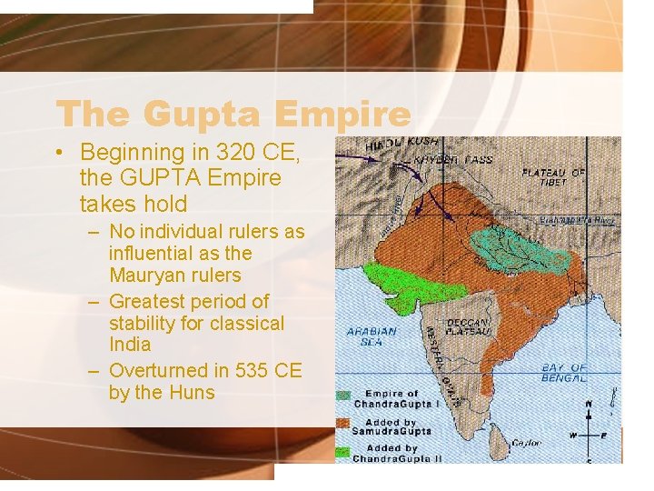 The Gupta Empire • Beginning in 320 CE, the GUPTA Empire takes hold –