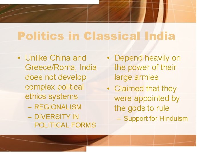 Politics in Classical India • Unlike China and Greece/Roma, India does not develop complex