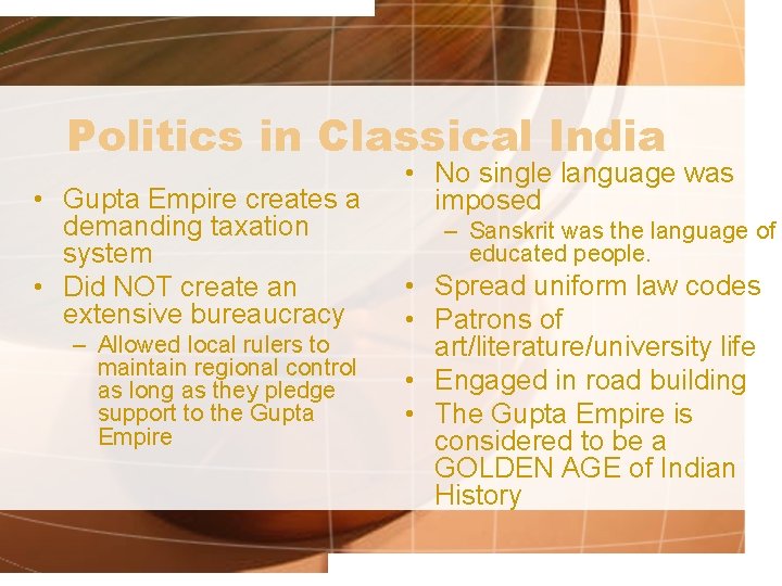 Politics in Classical India • Gupta Empire creates a demanding taxation system • Did