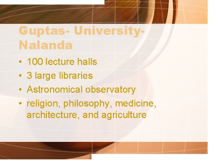 Guptas- University. Nalanda • • 100 lecture halls 3 large libraries Astronomical observatory religion,