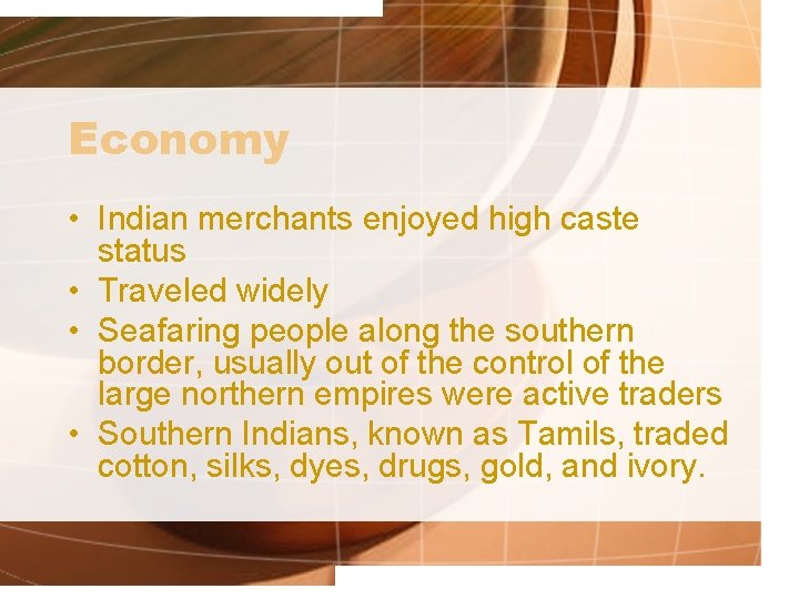 Economy • Indian merchants enjoyed high caste status • Traveled widely • Seafaring people