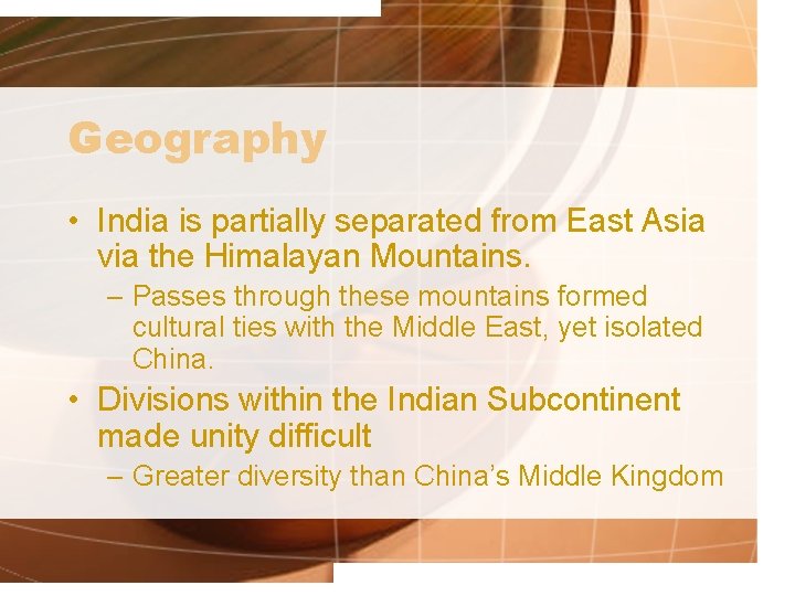 Geography • India is partially separated from East Asia via the Himalayan Mountains. –