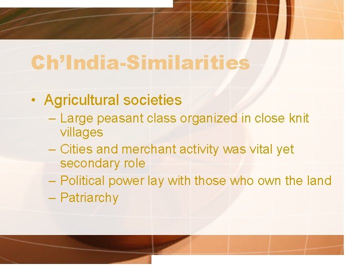 Ch’India-Similarities • Agricultural societies – Large peasant class organized in close knit villages –