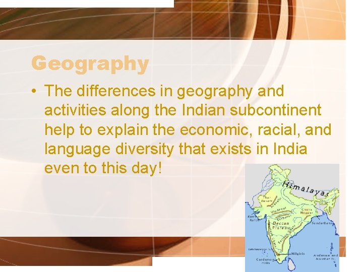 Geography • The differences in geography and activities along the Indian subcontinent help to