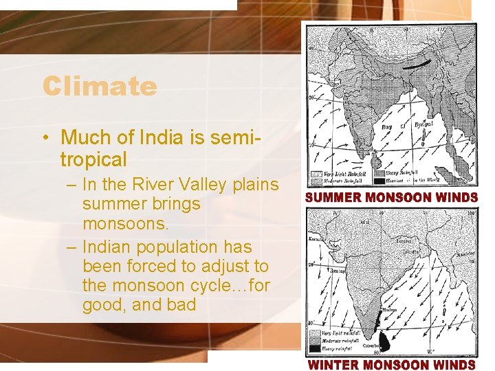 Climate • Much of India is semitropical – In the River Valley plains summer