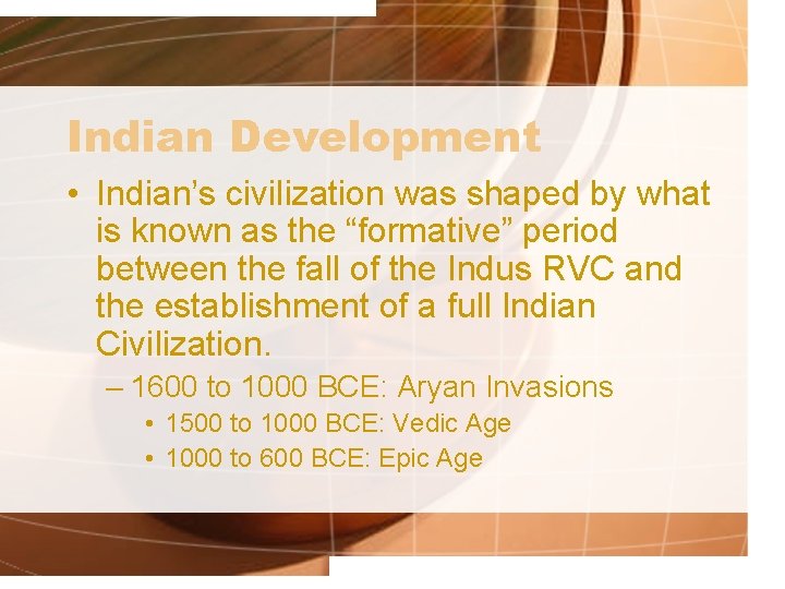 Indian Development • Indian’s civilization was shaped by what is known as the “formative”