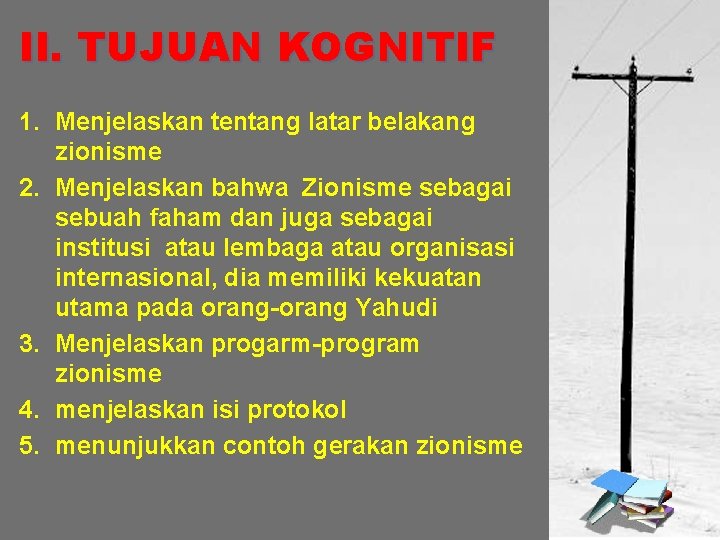 II. TUJUAN KOGNITIF 1. Menjelaskan tentang latar belakang zionisme 2. Menjelaskan bahwa Zionisme sebagai