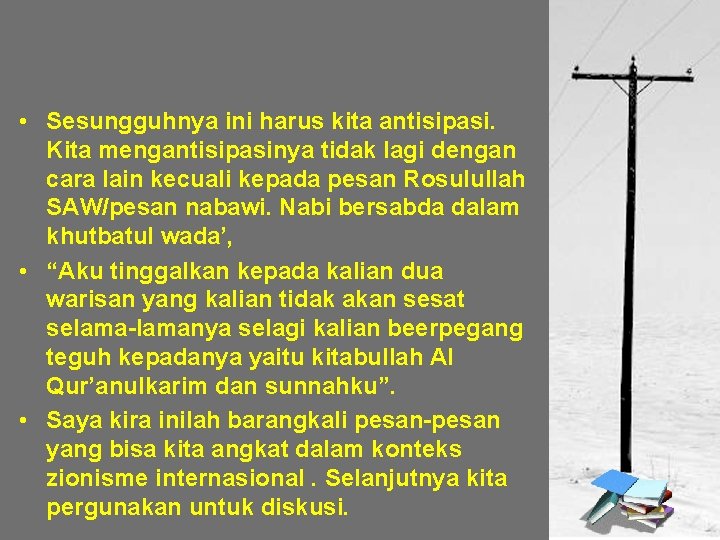  • Sesungguhnya ini harus kita antisipasi. Kita mengantisipasinya tidak lagi dengan cara lain