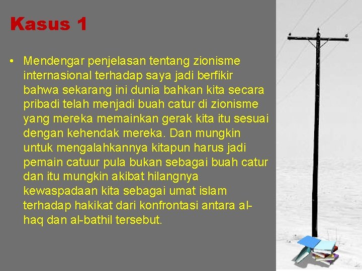 Kasus 1 • Mendengar penjelasan tentang zionisme internasional terhadap saya jadi berfikir bahwa sekarang