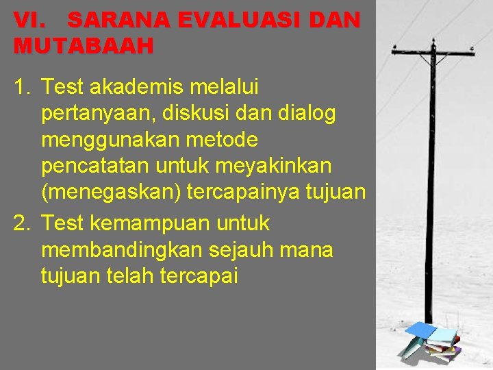 VI. SARANA EVALUASI DAN MUTABAAH 1. Test akademis melalui pertanyaan, diskusi dan dialog menggunakan