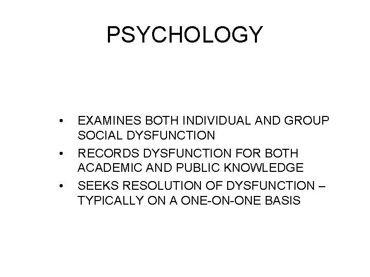 PSYCHOLOGY • • • EXAMINES BOTH INDIVIDUAL AND GROUP SOCIAL DYSFUNCTION RECORDS DYSFUNCTION FOR