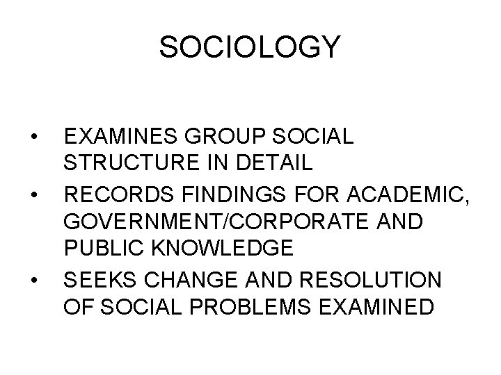 SOCIOLOGY • • • EXAMINES GROUP SOCIAL STRUCTURE IN DETAIL RECORDS FINDINGS FOR ACADEMIC,