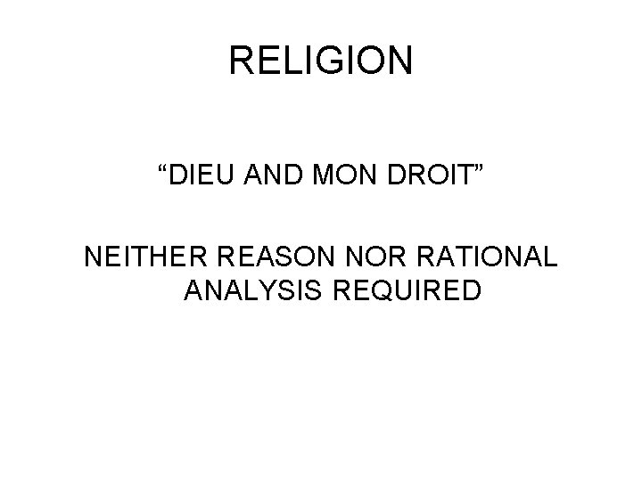 RELIGION “DIEU AND MON DROIT” NEITHER REASON NOR RATIONAL ANALYSIS REQUIRED 