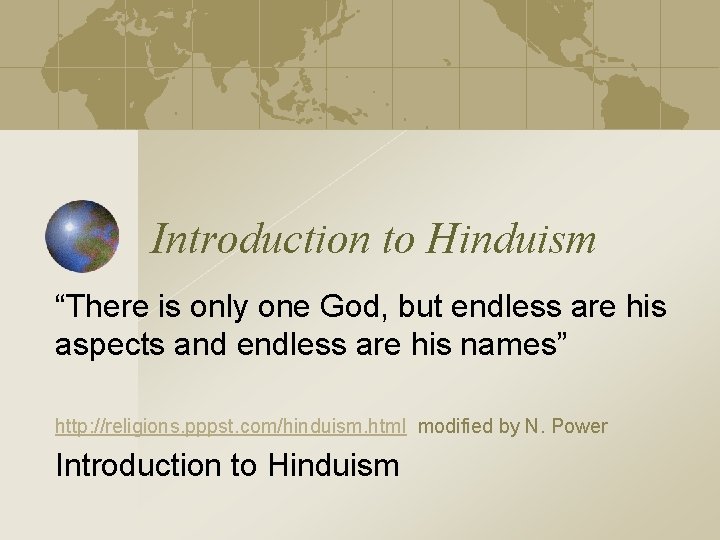 Introduction to Hinduism “There is only one God, but endless are his aspects and