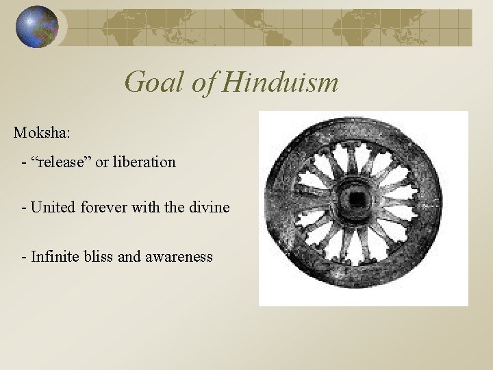Goal of Hinduism Moksha: - “release” or liberation - United forever with the divine