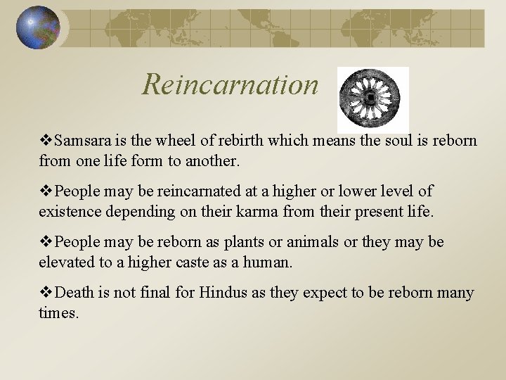 Reincarnation v. Samsara is the wheel of rebirth which means the soul is reborn