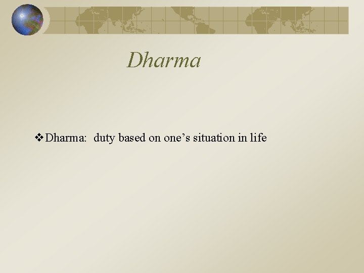 Dharma v. Dharma: duty based on one’s situation in life 