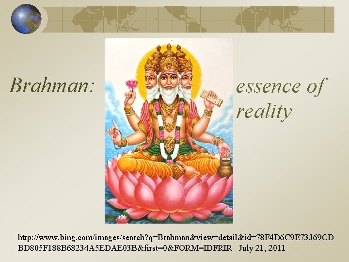 Brahman: essence of reality http: //www. bing. com/images/search? q=Brahman&view=detail&id=78 F 4 D 6 C