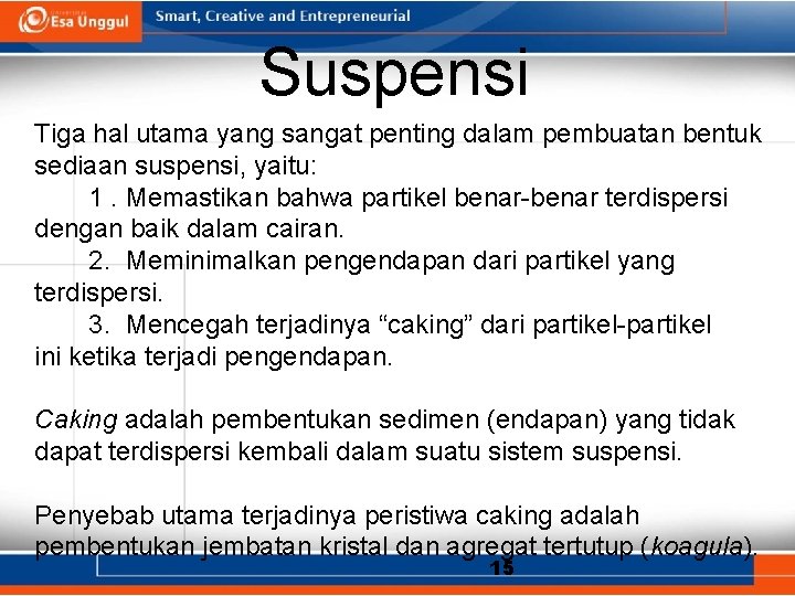 Suspensi Tiga hal utama yang sangat penting dalam pembuatan bentuk sediaan suspensi, yaitu: 1.