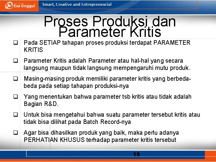 Proses Produksi dan Parameter Kritis q Pada SETIAP tahapan proses produksi terdapat PARAMETER KRITIS