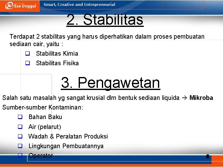 2. Stabilitas Terdapat 2 stabilitas yang harus diperhatikan dalam proses pembuatan sediaan cair, yaitu