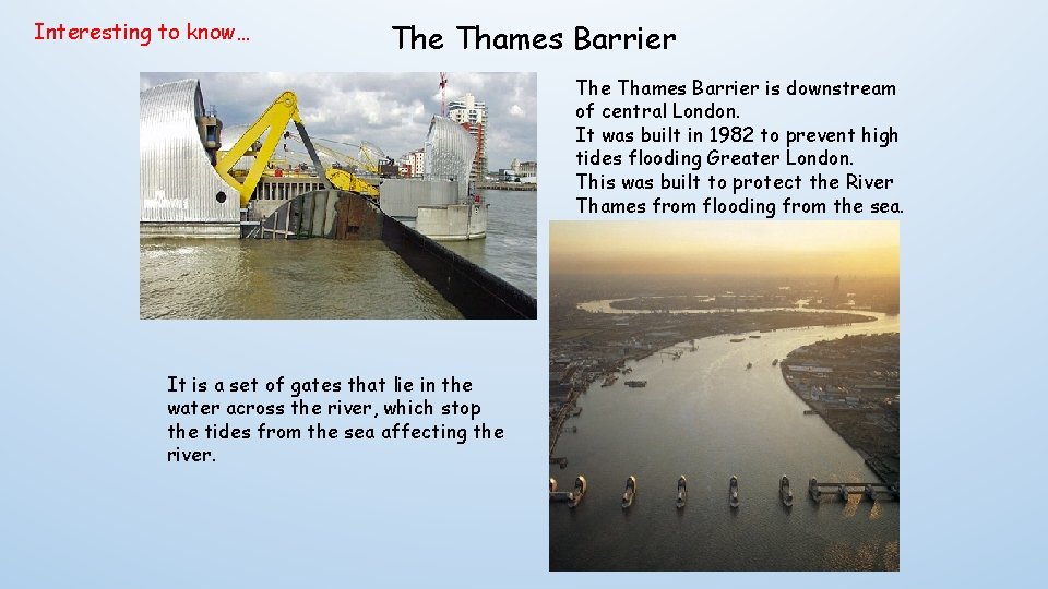 Interesting to know… The Thames Barrier is downstream of central London. It was built