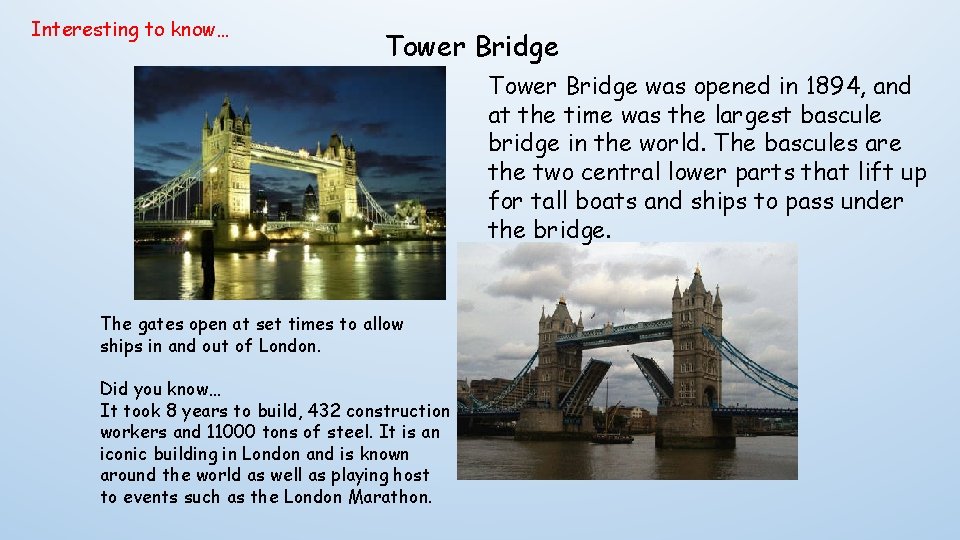 Interesting to know… Tower Bridge was opened in 1894, and at the time was