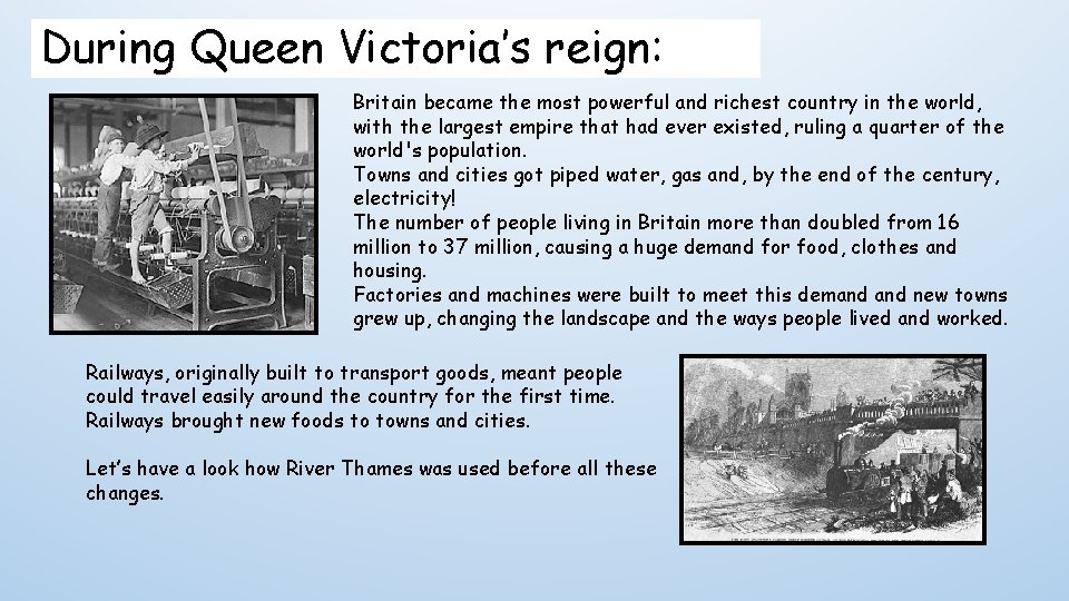 During Queen Victoria’s reign: Britain became the most powerful and richest country in the