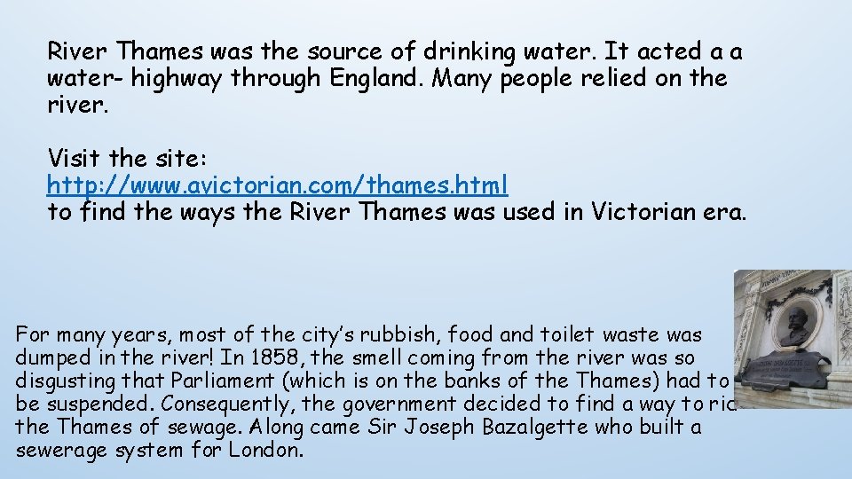 River Thames was the source of drinking water. It acted a a water- highway