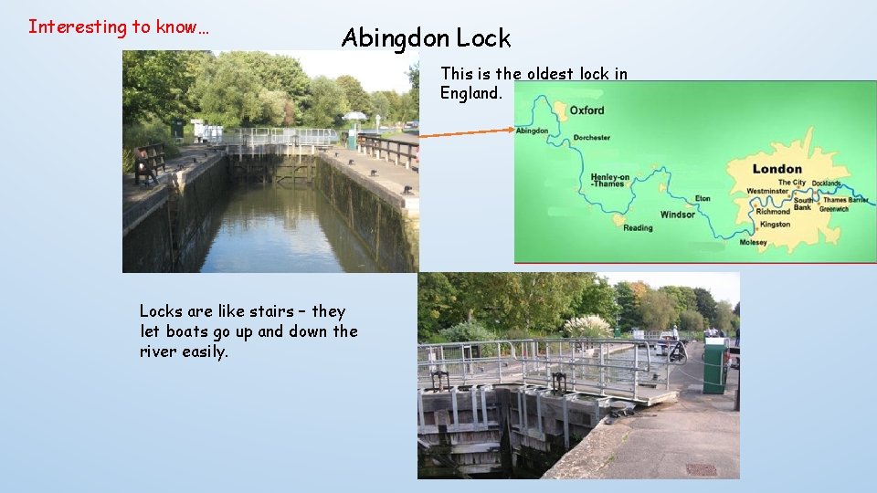 Interesting to know… Abingdon Lock This is the oldest lock in England. Locks are