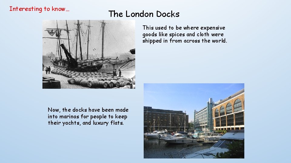 Interesting to know… The London Docks This used to be where expensive goods like