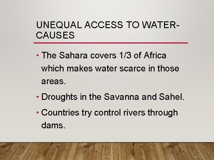 UNEQUAL ACCESS TO WATERCAUSES • The Sahara covers 1/3 of Africa which makes water