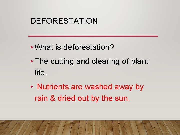DEFORESTATION • What is deforestation? • The cutting and clearing of plant life. •
