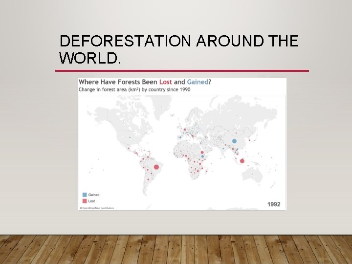 DEFORESTATION AROUND THE WORLD. 