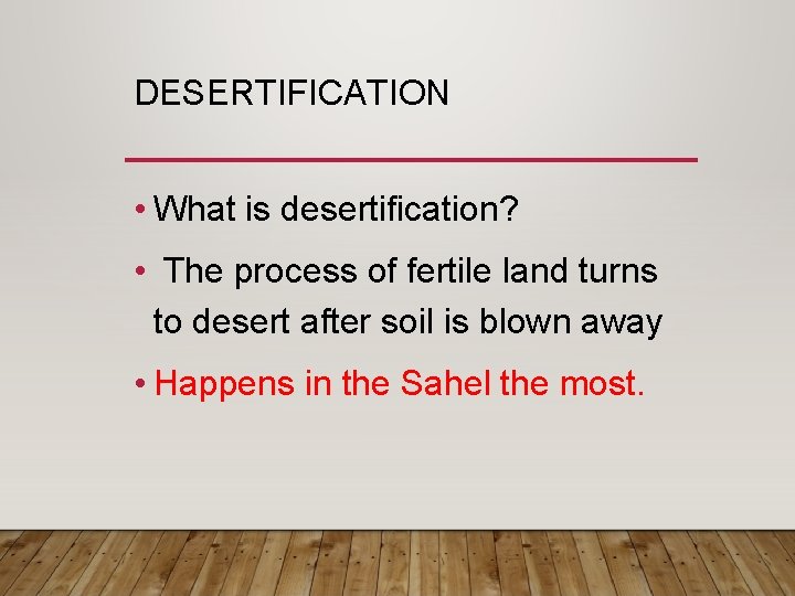 DESERTIFICATION • What is desertification? • The process of fertile land turns to desert