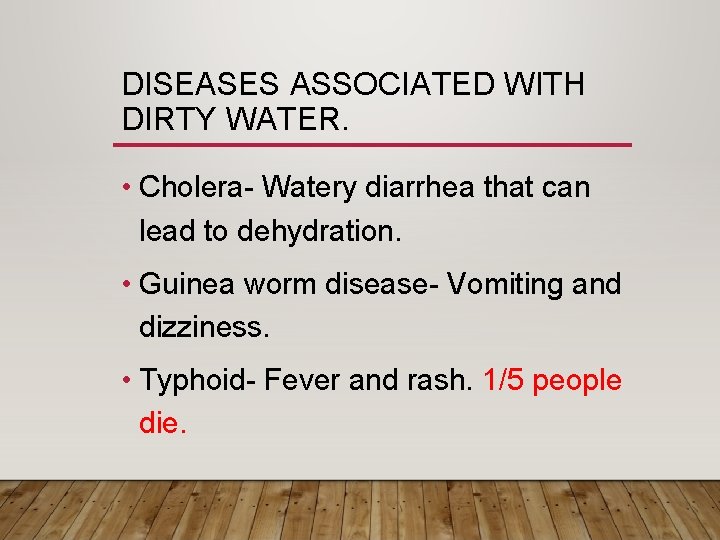 DISEASES ASSOCIATED WITH DIRTY WATER. • Cholera- Watery diarrhea that can lead to dehydration.