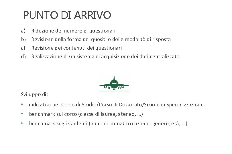 PUNTO DI ARRIVO a) b) c) d) Riduzione del numero di questionari Revisione della