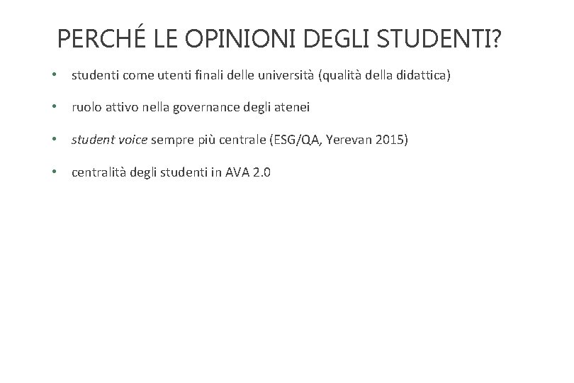 PERCHÉ LE OPINIONI DEGLI STUDENTI? • studenti come utenti finali delle università (qualità della