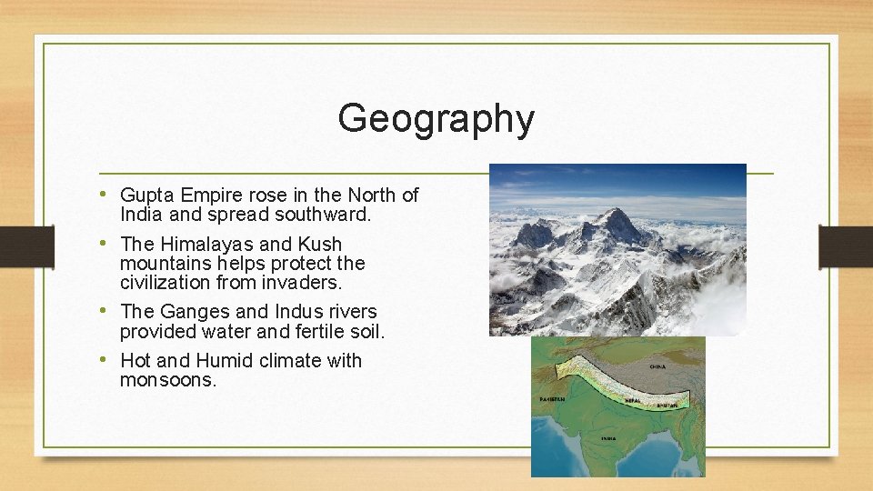 Geography • Gupta Empire rose in the North of India and spread southward. •