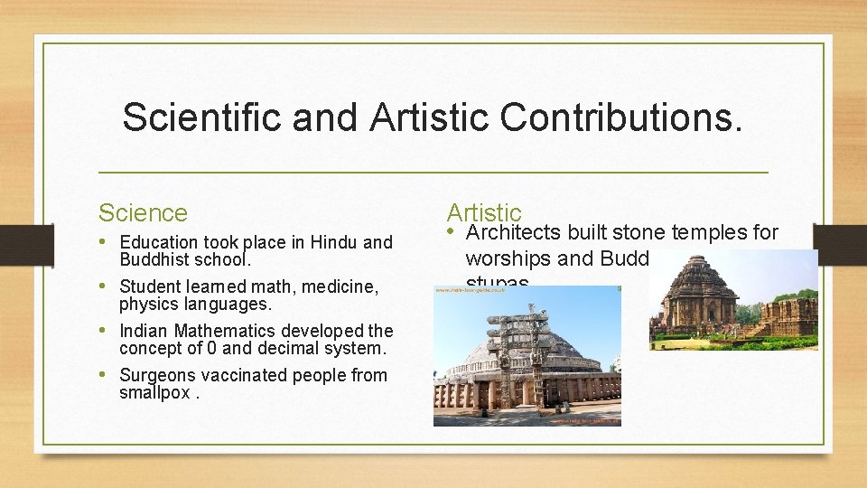 Scientific and Artistic Contributions. Science • Education took place in Hindu and Buddhist school.