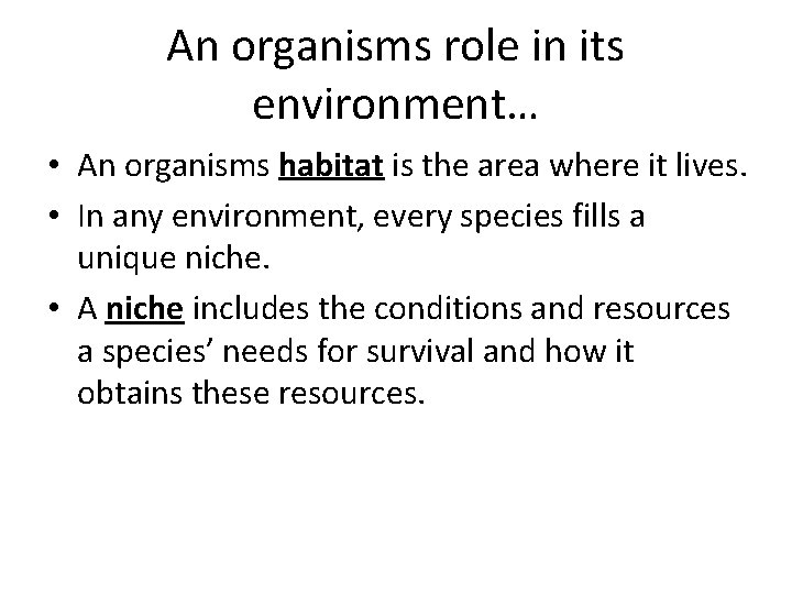 An organisms role in its environment… • An organisms habitat is the area where