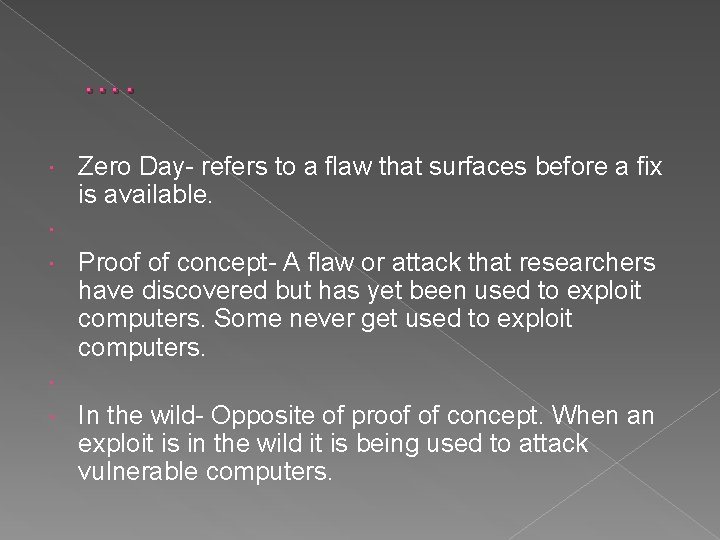 …. Zero Day- refers to a flaw that surfaces before a fix is available.