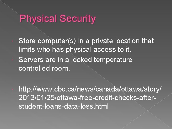 Physical Security Store computer(s) in a private location that limits who has physical access