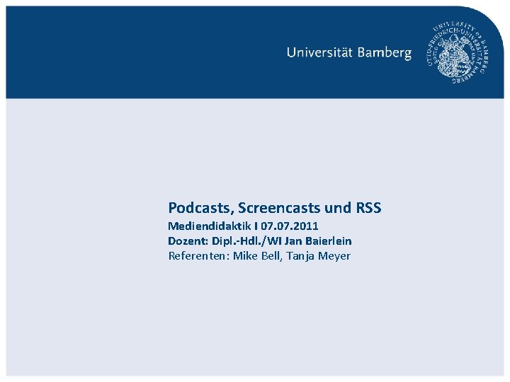 Podcasts, Screencasts und RSS Mediendidaktik I 07. 2011 Dozent: Dipl. -Hdl. /WI Jan Baierlein