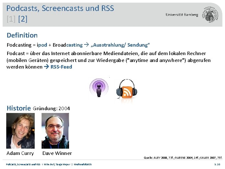 Podcasts, Screencasts und RSS [1] [2] Definition Podcasting = ipod + Broadcasting „Ausstrahlung/ Sendung“