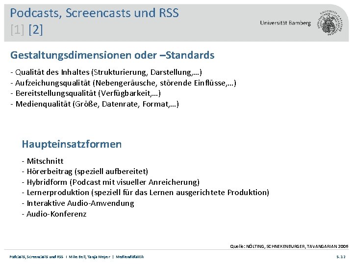 Podcasts, Screencasts und RSS [1] [2] Gestaltungsdimensionen oder –Standards - Qualität des Inhaltes (Strukturierung,