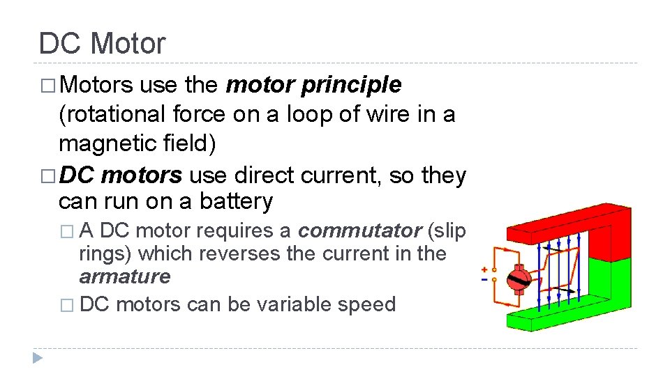 DC Motor � Motors use the motor principle (rotational force on a loop of